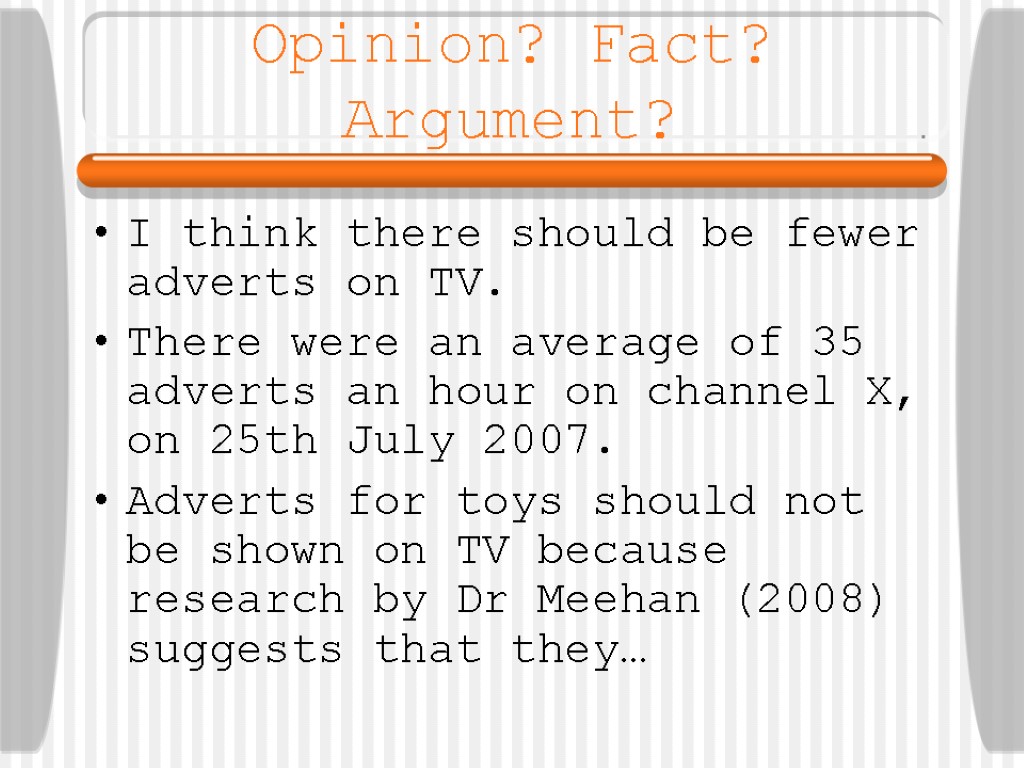 Opinion? Fact? Argument? I think there should be fewer adverts on TV. There were